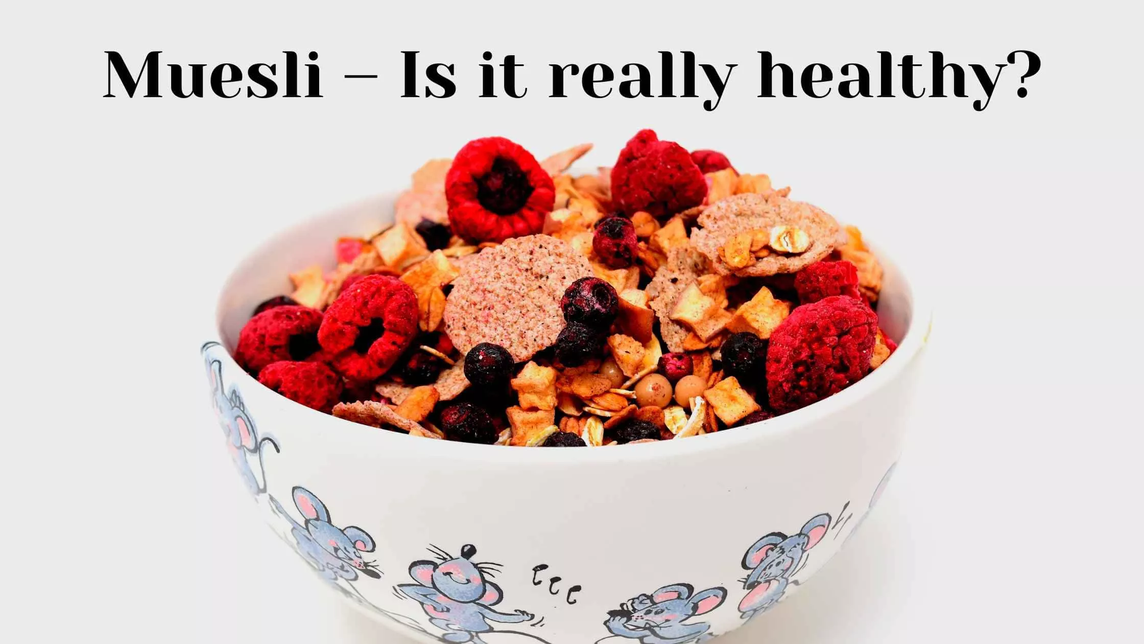 Muesli – Is it really healthy! 